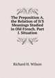 The Preposition A. the Relation of It'S Meanings Studied in Old French. Part I. Situation, Richard H. Wilson 