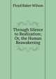Through Silence to Realization; Or, the Human Reawakening, Floyd Baker Wilson 