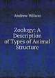 Zoology: A Description of Types of Animal Structure, Andrew Wilson 
