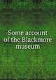 Some account of the Blackmore museum, 