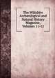 The Wiltshire Arch?ological and Natural History Magazine, Volumes 11-12, 