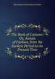 The Book of Costume: Or, Annals of Fashion, from the Earliest Period to the Present Time, Mary Margaret Stanley Egerton Wilton 