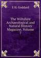 The Wiltshire Archaeological and Natural History Magazine, Volume 7, E H. Goddard 