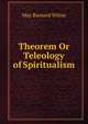 Theorem Or Teleology of Spiritualism, May Barnard Wiltse 