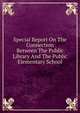 Special Report On The Connection Between The Public Library And The Public Elementary School, 