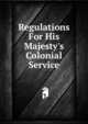 Regulations For His Majesty's Colonial Service, 