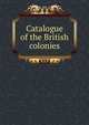 Catalogue of the British colonies, 