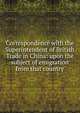 Correspondence with the Superintendent of British Trade in China: upon the subject of emigration from that country, 