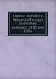 Labour statistics. Returns of wages published between 1830 and 1886, 