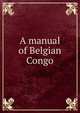 A manual of Belgian Congo, 