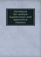 Handbook for welfare supeervisors and apprentice masters, 