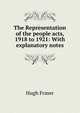 The Representation of the people acts, 1918 to 1921: With explanatory notes, Hugh Fraser 