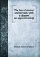 The law of master and servant, with a chapter on apprenticeship, Ernest Albert Parkyn 
