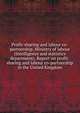 Profit-sharing and labour co-partnership. Ministry of labour (Intelligence and statistics department). Report on profit-sharing and labour co-partnership in the United Kingdom, 