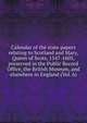 Calendar of the state papers relating to Scotland and Mary, Queen of Scots, 1547-1605, preserved in the Public Record Office, the British Museum, and elsewhere in England (Vol. 6), 