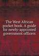The West African pocket book. A guide for newly-appointed government officers, 