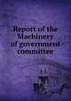 Report of the Machinery of government committee, 