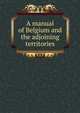 A manual of Belgium and the adjoining territories, 