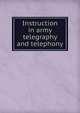 Instruction in army telegraphy and telephony, 