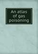 An atlas of gas poisoning, 