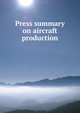 Press summary on aircraft production, 