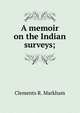 A memoir on the Indian surveys;, Markham, Clements R. Sir 