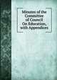Minutes of the Committee of Council On Education, with Appendices, 
