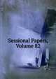 Sessional Papers, Volume 82, 