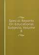 Special Reports On Educational Subjects, Volume 8, 