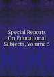 Special Reports On Educational Subjects, Volume 5, 