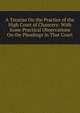 A Treatise On the Practice of the High Court of Chancery: With Some Practical Observations On the Pleadings in That Court, 