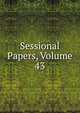 Sessional Papers, Volume 43, 