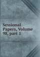 Sessional Papers, Volume 98, part 1, 