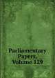 Parliamentary Papers, Volume 129, 