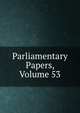 Parliamentary Papers, Volume 53, 