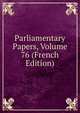 Parliamentary Papers, Volume 76 (French Edition), 