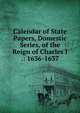 Calendar of State Papers, Domestic Series, of the Reign of Charles I .: 1636-1637, 