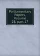 Parliamentary Papers, Volume 28, part 17, 