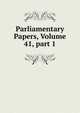 Parliamentary Papers, Volume 41, part 1, 