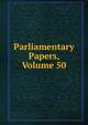 Parliamentary Papers, Volume 50, 