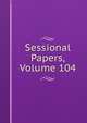 Sessional Papers, Volume 104, 