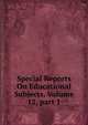 Special Reports On Educational Subjects, Volume 12, part 1, 