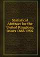 Statistical Abstract for the United Kingdom, Issues 1888-1902, 