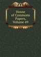 House of Commons Papers, Volume 49, 