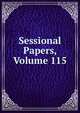 Sessional Papers, Volume 115, 