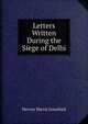 Letters Written During the Siege of Delhi, Hervey Harris Greathed 
