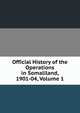 Official History of the Operations in Somaliland, 1901-04, Volume 1, 