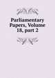Parliamentary Papers, Volume 18, part 2, 