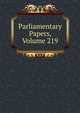Parliamentary Papers, Volume 219, 