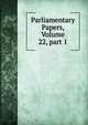 Parliamentary Papers, Volume 22, part 1, 